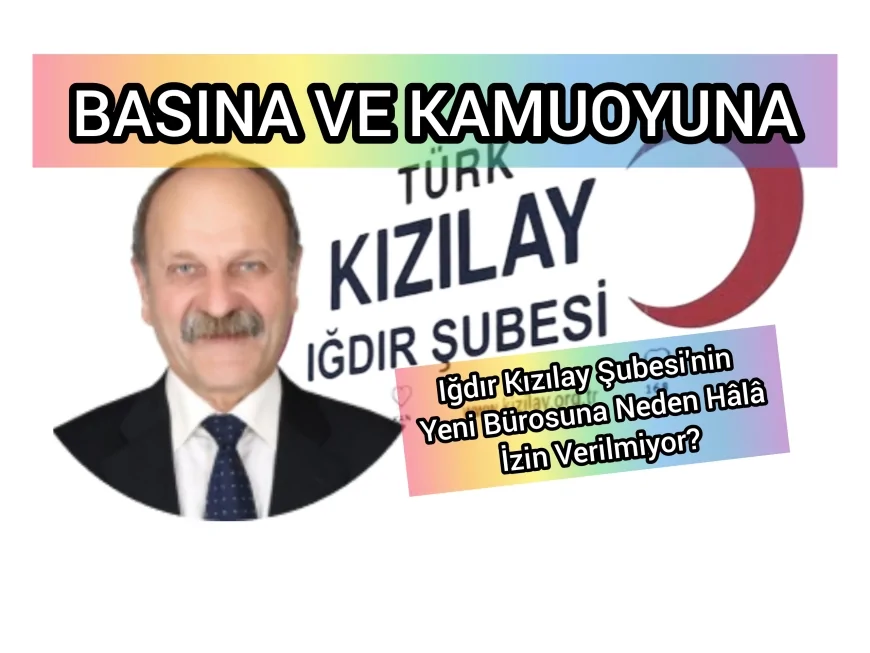 Iğdır Kızılay Şubesi'nin Yeni Bürosuna Neden Hâlâ İzin Verilmiyor?