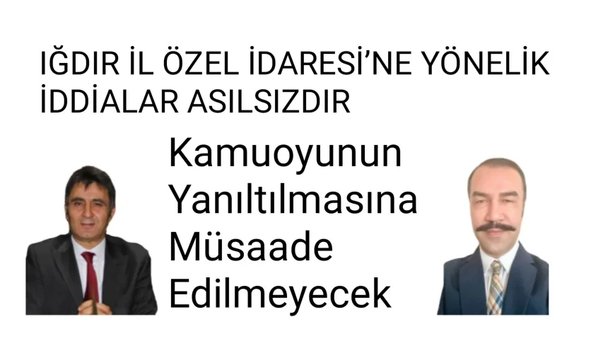 IĞDIR İL ÖZEL İDARESİ’NE YÖNELİK İDDİALAR ASILSIZDIR