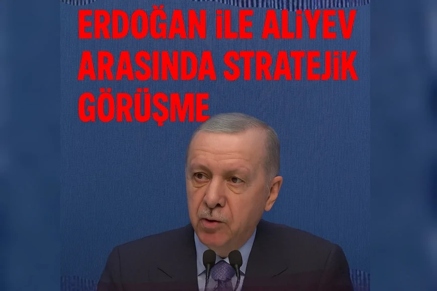 Cumhurbaşkanı Erdoğan ile Aliyev Arasında Stratejik Görüşme: Kalıcı Barış ve Bölgesel İstikrar Vurgusu