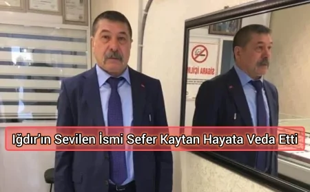 Iğdır’ın Sevilen İsmi Sefer Kaytan Hayata Veda Etti