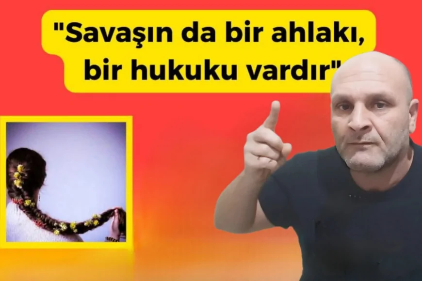 “Savaşın da Bir Ahlakı, Bir Hukuku Vardır”