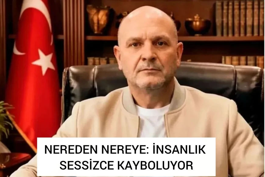 OKUYUNUZ: NEREDEN NEREYE: İNSANLIK SESSİZCE KAYBOLUYOR