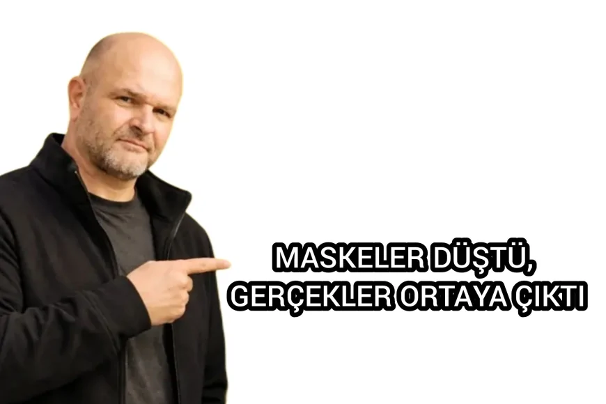 MASKELER DÜŞTÜ, GERÇEKLER ORTAYA ÇIKTI